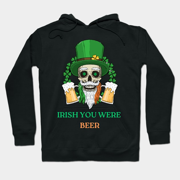 St Patricks Day Funny Irish You Were Beer Hoodie by Sanu Designs